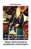 Pe calea mantuirii cu parintele Ilarion Argatu - Ovidiu Mosneagu
