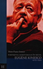 Portretul scriitorului in secol. Eugene Ionesco 1909-1994 - 2003 - Marie-France Ionesco (AK146)