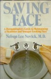 Saving Face - A dermatologist's guide to maintaining a healthier and younger-looking face - Nelson Lee Novick