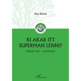 Ki akar itt Superman lenni? - Digit&aacute;lis j&ouml;vő - vesz&eacute;lyekkel - Kiss K&aacute;roly