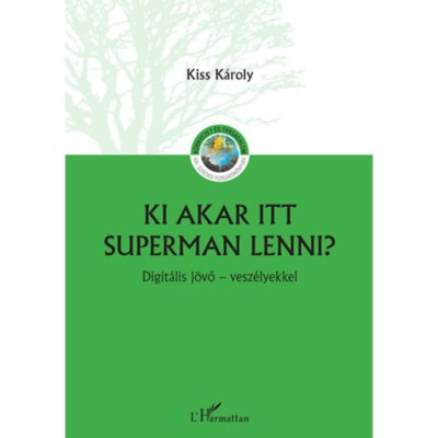 Ki akar itt Superman lenni? - Digit&amp;aacute;lis j&amp;ouml;vő - vesz&amp;eacute;lyekkel - Kiss K&amp;aacute;roly foto