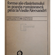 Ion Rotaru - Forme ale clasicismului în poezia românească până la Vasile Alecsandri (editia 1979)