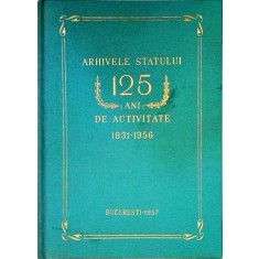 Arhivele statului. 125 ani de activitate. 1831-1956