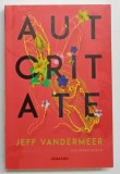 AUTORITATE , A DOUA PARTE DIN TRILOGIA SOUTHERN REACH , roman de JEFF VANDERMER , 2020 *LIPSA MIC FRAGMENT COPERTA SPATE