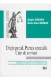 Drept penal. Partea speciala. Caiet de seminar - Sergiu Bogdan, Doris Alina Serban