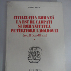 CIVILIZATIA ROMANA LA EST DE CARPATI SI ROMANITATEA PE TERITORIUL MOLDOVEI (sec. II i.e.n-III e.n.) - Silviu SANIE