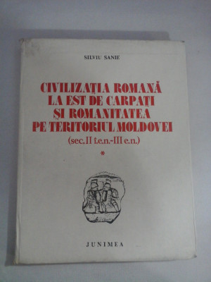 CIVILIZATIA ROMANA LA EST DE CARPATI SI ROMANITATEA PE TERITORIUL MOLDOVEI (sec. II i.e.n-III e.n.) - Silviu SANIE foto