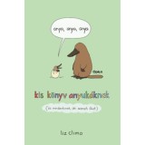 Anya, anya, anya - Kis k&ouml;nyv anyuk&aacute;knak (&eacute;s mindenkinek, aki szereti őket) - Liz Climo