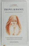 TRUPUL SI BANUL , IUBIREA DE PLACERE SI IUBIREA DE AVERE de ANDREI , ARHIEPISCOPUL VADULUI , FELEACULUI SI CLUJULUI ..., 2023