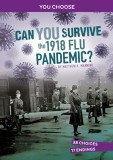 Can You Survive the 1918 Flu Pandemic?: An Interactive History Adventure