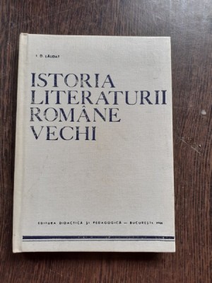 ISTORIA LITERATURII ROMANE VECHI, PARTEA III-A - I.D. LAUDAT foto