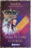 Tara pe care o iubesc - Maria, Regina Romaniei