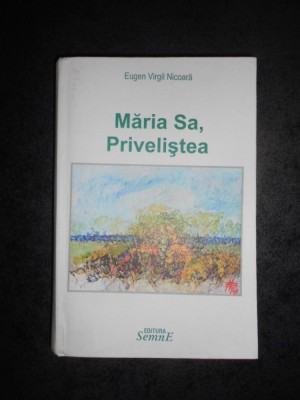 EUGEN VIRGIL NICOARA - MARIA SA, PRIVELISTEA (2010, editie cartonata) foto