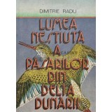 Lumea nestiuta a pasarilor din Delta Dunarii - 1988 - Dimitrie Radu (AB48)
