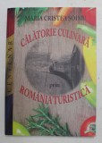 CALATORIE CULINARA PRIN ROMANIA TURISTICA de MARIA CRISTEA SOIMU , 2018