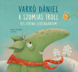 A szomjas troll - Kis viking legend&aacute;rium - Varr&oacute; D&aacute;niel