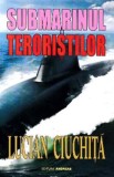 Submarinul teroristilor - Lucian Ciuchita