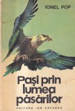 Pasi prin lumea pasarilor - Carte de Ionel Pop, Editia 1979, Brosata, 286 pagini, Dimensiune 16x24 cm