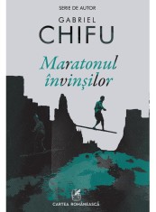 Maratonul invinsilor - Gabriel Chifu - Cartea Romaneasca