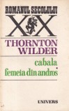Cabala. Femeia din Andros - Thornton Wilder Roman 1983 Brosata 13x20 cm Limba Romana Stare Buna
