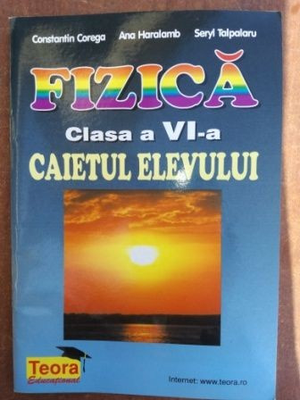 Fizica clasa a VI-a caietul elevului- Constantin Corega, Ana Haralamb