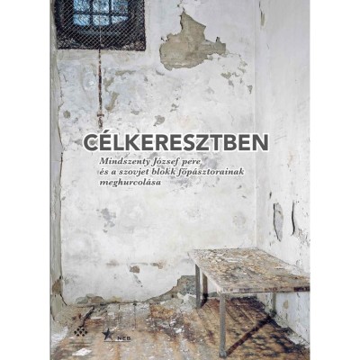 C&amp;eacute;lkeresztben - Mindszenty J&amp;oacute;zsef pere &amp;eacute;s a szovjet blokk főp&amp;aacute;sztorainak meghurcol&amp;aacute;sa - Fej&amp;eacute;rdy Andr&amp;aacute;s foto