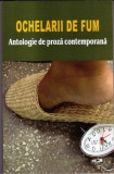 Ochelarii de fum - Antologie de proza contemporana | Colectiv de autori, 2019, Cartex
