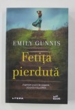 FETITA PIERDUTA, roman de EMILY GUNNIS , 2021