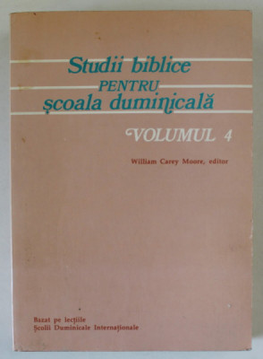 STUDII BIBLICE PENTRU SCOALA DUMINICALA , VOLUMUL 4 , editor WILLIAM CAREY MOORE , 1986 foto