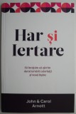 Har si iertare &ndash; John &amp; Carol Arnott - Carte beletristica