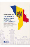 The Republic of Moldova between East and West - Stoica Cristinel Popa, 2016