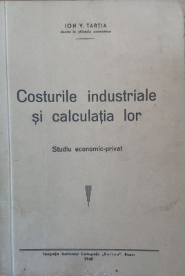 Costurile Industriale Si Calculatia Lor - Ion V. Tartia ,557741 foto