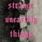 Strange Unearthly Things