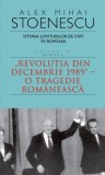 Istoria loviturilor de stat &icirc;n Rom&acirc;nia - vol. IV (II)- "Revoluţia din decembrie 1989" - O tragedie rom&acirc;nească Alex Mihai Stoenescu - RAO