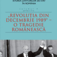 Istoria loviturilor de stat în România - vol. IV (II)- "Revoluţia din decembrie 1989" - O tragedie românească - Paperback brosat - Alex Mihai Stoenesc