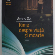 RIME DESPRE VIATA SI MOARTE roman de AMOS OZ , 2009 *MICI DEFECTE
