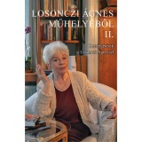 Losonczi &Aacute;gnes műhely&eacute;ből II. - Besz&eacute;lget&eacute;sek Losonczi &Aacute;gnessel - Losonczi &Aacute;gnes