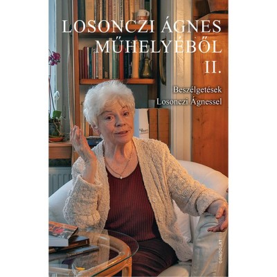 Losonczi &amp;Aacute;gnes műhely&amp;eacute;ből II. - Besz&amp;eacute;lget&amp;eacute;sek Losonczi &amp;Aacute;gnessel - Losonczi &amp;Aacute;gnes foto