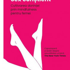 Sex constient. Cultivarea dorintei prin mindfulness pentru femei, Lori A. Brotto