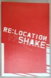 RE : LOCATION 1 -7 SHAKE , EXPOZITIE INTERNATIONALA , ALBUM DE ARTA , EDITIE MULTILINGVA , 2004