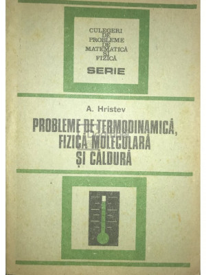 Anatolie Hristev - Probleme de termodinamică, fizică moleculară și caldură (editia 1988) foto