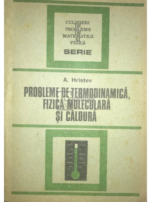 Anatolie Hristev - Probleme de termodinamică, fizică moleculară și caldură (editia 1988)