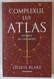 COMPLEXUL LUI ATLAS , PUTEREA SE CUCERESTE , roman de OLIVIE BLAKE , 2025