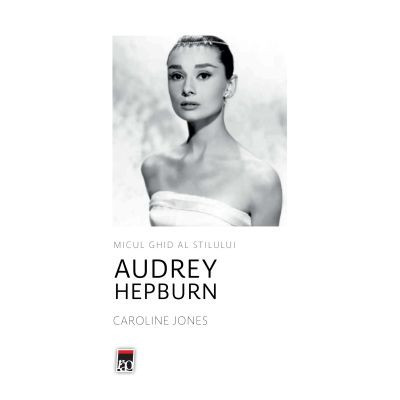 Micul ghid al stilului - Audrey Hepburn - Caroline Jones foto