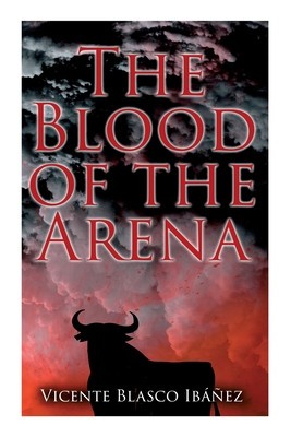 The Blood of the Arena: Bull-Fighting Novel foto