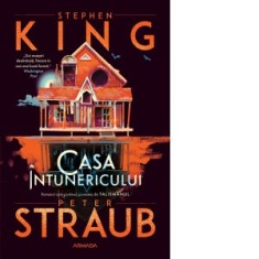 Casa intunericului (continuarea romanului Talismanul) - Stephen King, Peter Straub, Mircea Pricajan