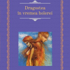 Dragostea în vremea holerei - Hardcover - Gabriel García Márquez - RAO