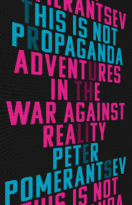 This Is Not Propaganda: Adventures in the War Against Reality