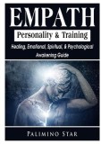 Empath Personality &amp; Training Healing, Emotional, Spiritual, &amp; Psychological Awakening Guide