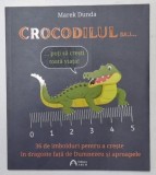 CROCODILUL SAU ... 36 DE IMBOLDURI PENTRU A CRESTE IN DRAGOSTE FATA DE DUMNEZEU SI APROAPELE de MAREK DUNDA , 2025